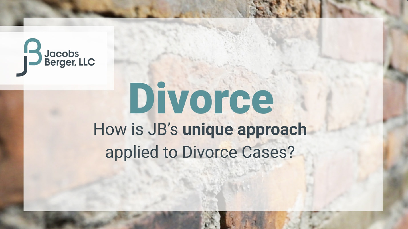 Our Approach to Divorce Cases: The Jacobs Berger Difference