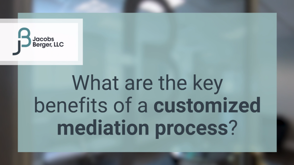 What are the Key Benefits of a Customized Mediation Process?