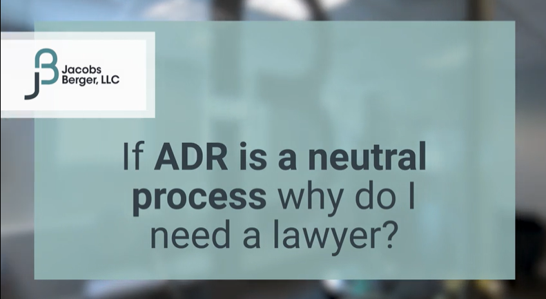 If the ADR is neutral why do I need a lawyer?